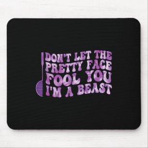 Dont Let The Pretty Face Fool You Im A Beast Sport Mouse Pad
