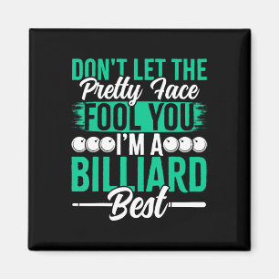Dont Let The Pretty Face Fool You Im A Billiard Be Magnet