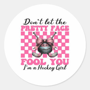 Don't Let The Pretty Face Fool You I'm A Hockey Gi Classic Round Sticker