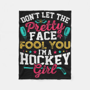 Don't Let The Pretty Face Fool You I'm A Hockey Gi Fleece Blanket