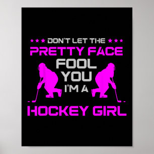 Don't Let The Pretty Face Fool You I'm A Hockey Gi Poster