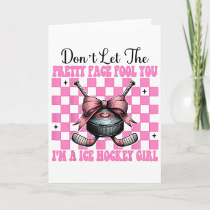 Don't Let The Pretty Face Fool You I'm A Ice Hocke Card