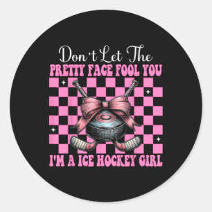 Don't Let The Pretty Face Fool You I'm A Ice Hocke Classic Round Sticker