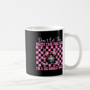 Don't Let The Pretty Face Fool You I'm A Ice Hocke Coffee Mug