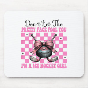Don't Let The Pretty Face Fool You I'm A Ice Hocke Mouse Pad