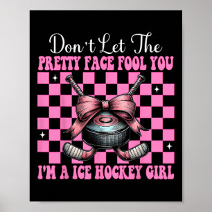 Don't Let The Pretty Face Fool You I'm A Ice Hocke Poster