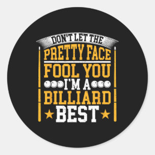 Dont Let The Pretty Face Fool You Im A Pool Billia Classic Round Sticker