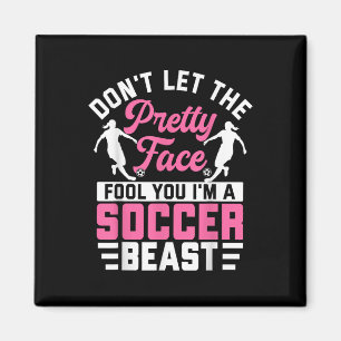 Dont Let The Pretty Face Fool You Im A Soccer Beas Magnet