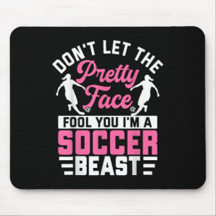 Dont Let The Pretty Face Fool You Im A Soccer Beas Mouse Pad