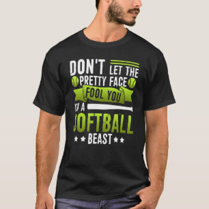 Don't Let The Pretty Face Fool You I'm A Softball T-Shirt