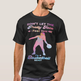 don't let the pretty face fool you I'm basketball  T-Shirt