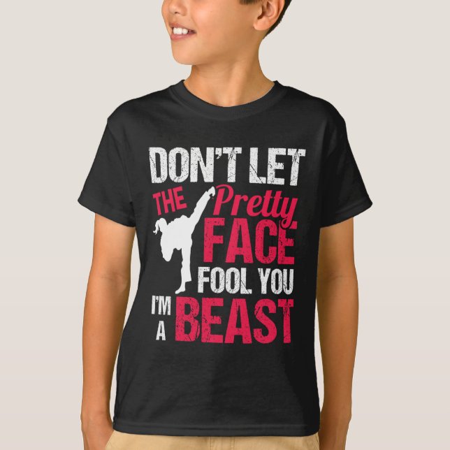 Dont Let The Pretty Face Fool You Im Beast Karate  T-Shirt (Front)