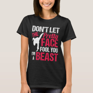 Dont Let The Pretty Face Fool You Im Beast Karate  T-Shirt
