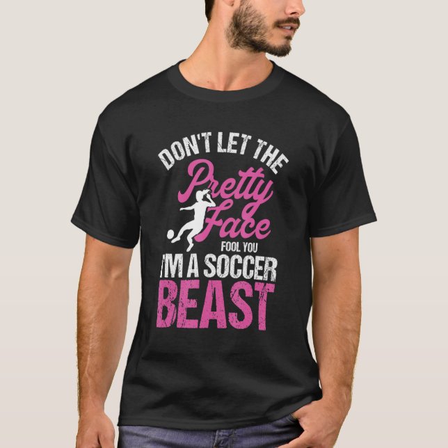 Don't Let The Pretty Face Fool You Soccer Beast Gi T-Shirt (Front)