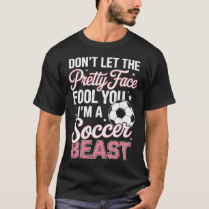 Don't Let The Pretty Face Fool You Women Girls Soc T-Shirt