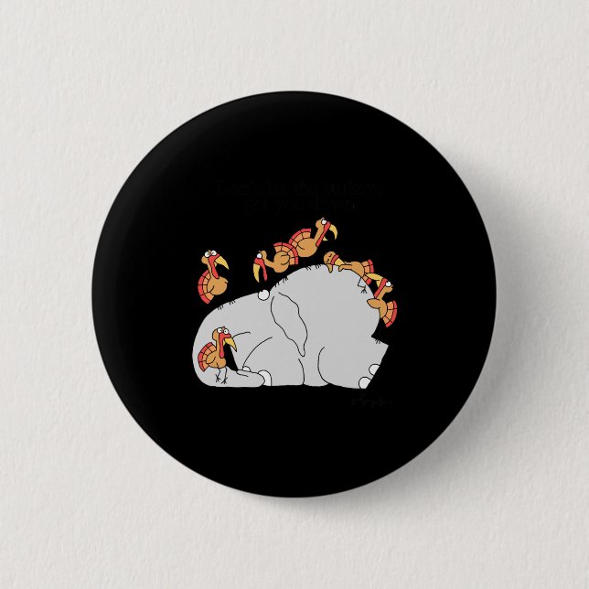 Dont Let The Turkeys Get You Down  6 Cm Round Badge (Front)