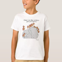 DON'T LET THE TURKEYS GET YOU DOWN T-Shirt