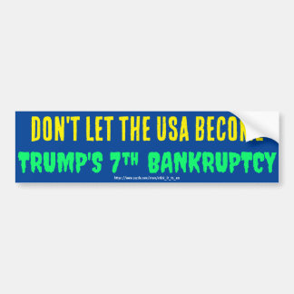 DON'T LET THE USA BECOME TRUMP'S 7TH BANKRUPTCY BUMPER STICKER