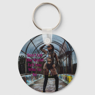 Don't Let The World Tell You Who To Be Key Ring