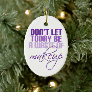 Don't let today be a waste of makeup ceramic tree decoration