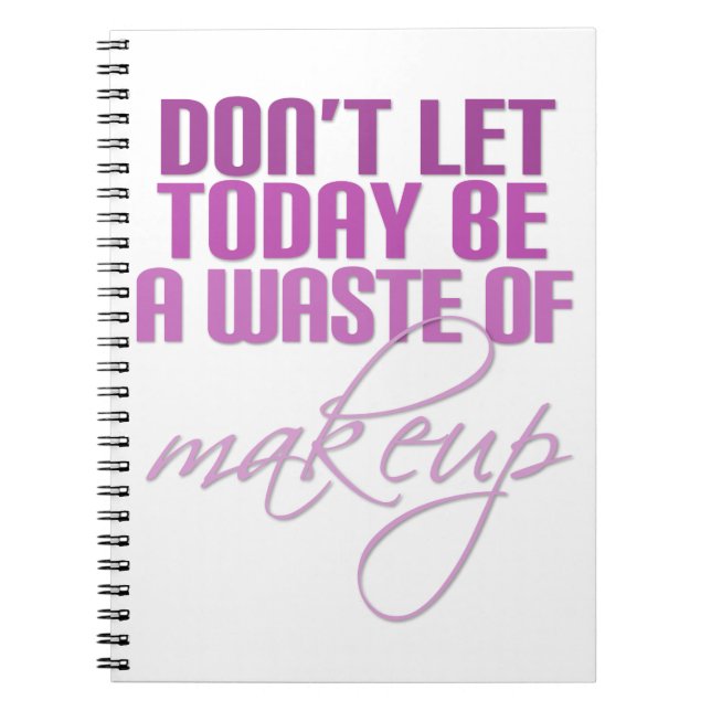 Don't let today be a waste of makeup notebook (Front)
