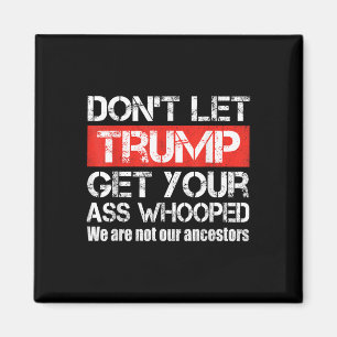 Dont Let Trump Get Your Whooped Anti Trump 2024 Magnet