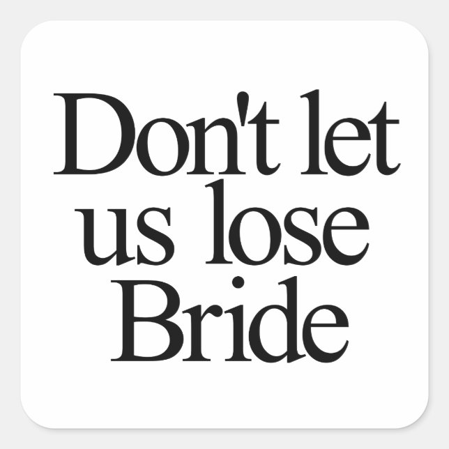 Don't Let Us Lose Bride Bachelorette Square Sticker (Front)