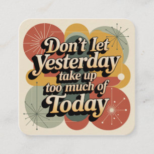Don't Let Yesterday Take Up Too Much Of Today Enclosure Card