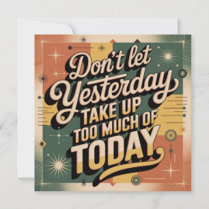 Don't Let Yesterday Take Up Too Much Of Today Invitation