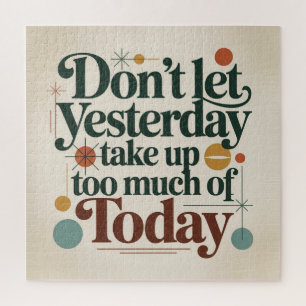 Don't Let Yesterday Take Up Too Much Of Today Jigsaw Puzzle
