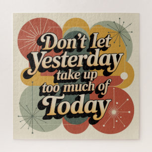 Don't Let Yesterday Take Up Too Much Of Today Jigsaw Puzzle