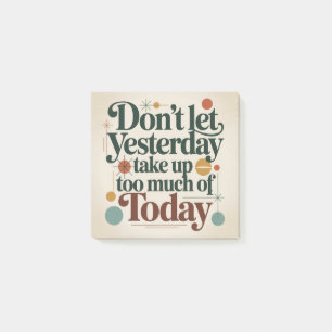 Don't Let Yesterday Take Up Too Much Of Today Post-it Notes
