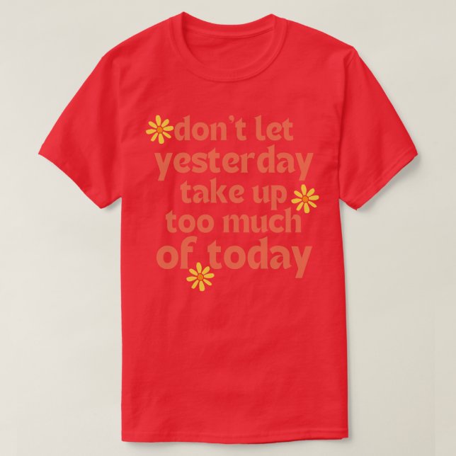 Dont Let Yesterday Take Up Too Much Of Today Retro T-Shirt (Design Front)
