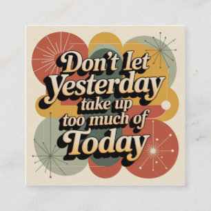 Don't Let Yesterday Take Up Too Much Of Today Square Business Card