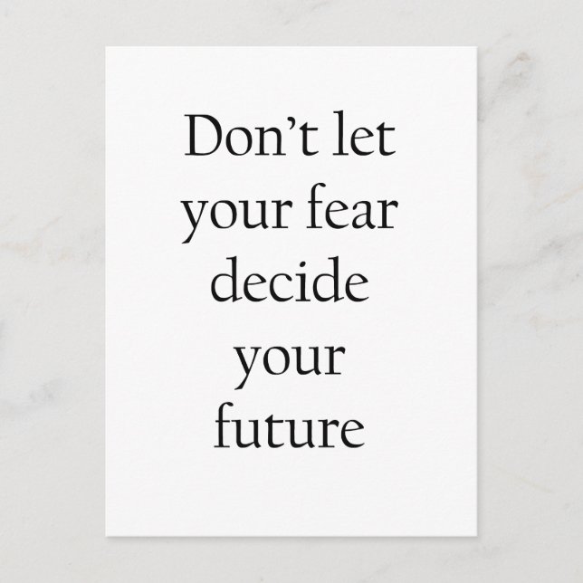 Don't let your fear decide your future postcard (Front)