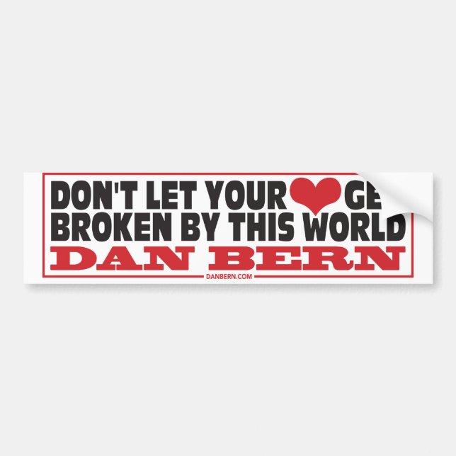Don't Let Your Heart... Bumper Sticker (Front)