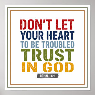 Don't Let Your Heart To Be Troubled Trust In God Poster