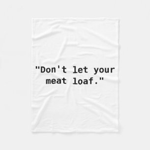 Dont Let Your Meat Loaf Fleece Blanket