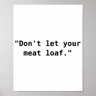 Dont Let Your Meat Loaf  Poster