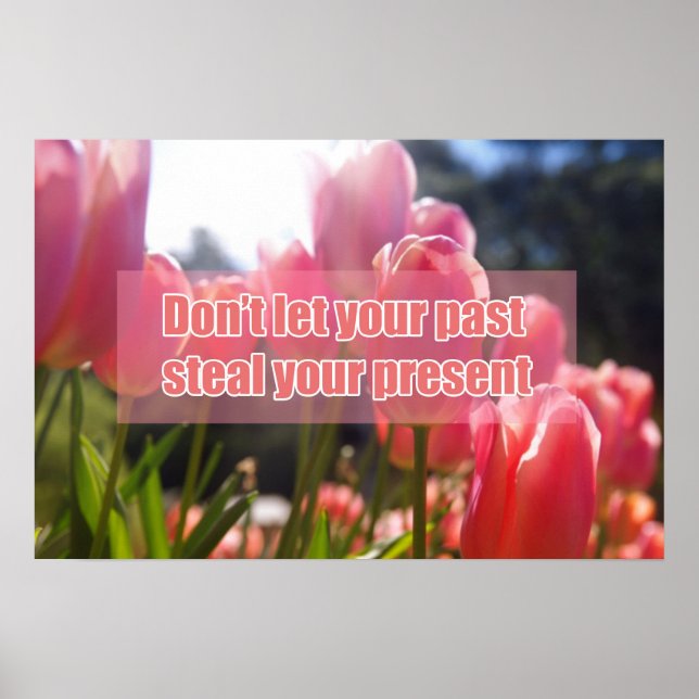 Don't let your past steal your present poster (Front)