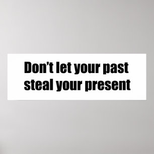 Don't let your past steal your present poster