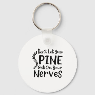 Dont Let Your Sne Get On Nerves Chiropractor Key Ring