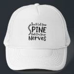 Don't Let Your Spine Get on Nerves Chiropractor Trucker Hat<br><div class="desc">Cool Chiropractic saying for a Chiropractor. Featuring black modern typography with the saying "Don't Let Your Spine Get on Your Nerves"</div>