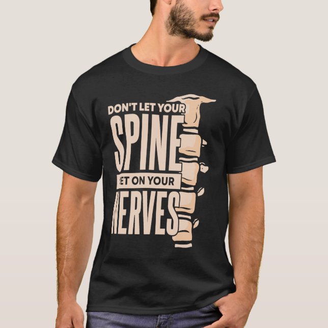 Dont Let Your Spine Get on Your Nerves Chiropracti T-Shirt (Front)