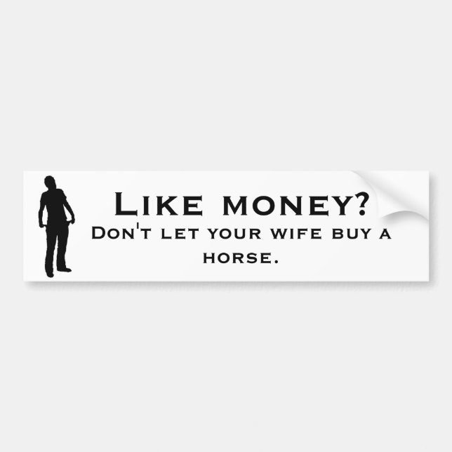 Don't let your wife buy a horse. bumper sticker (Front)