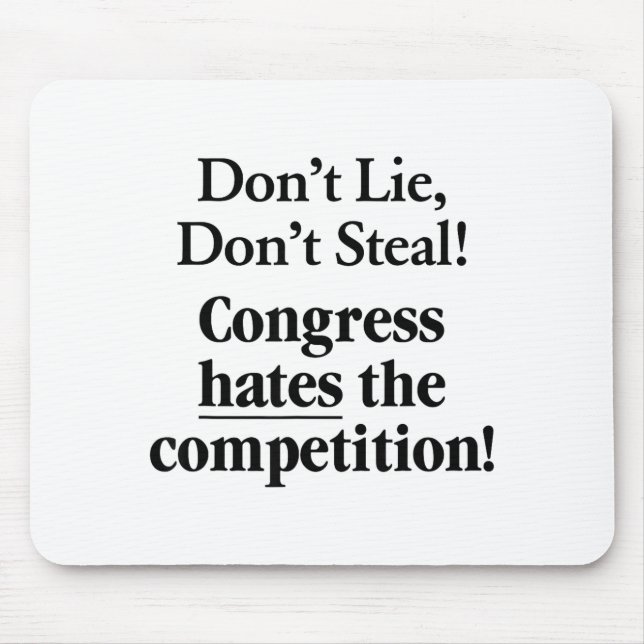 Don't Lie Don't Steal Congress Hates The Competiti Mouse Pad (Front)