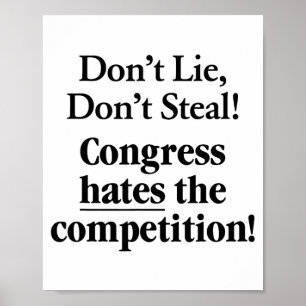 Don't Lie Don't Steal Congress Hates The Competiti Poster