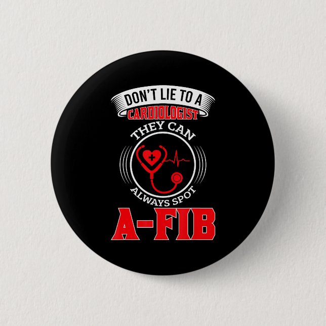 Dont Lie To A Cardiologist St A-fib Funny Cardiolo 6 Cm Round Badge (Front)