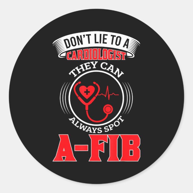 Dont Lie To A Cardiologist St A-fib Funny Cardiolo Classic Round Sticker (Front)
