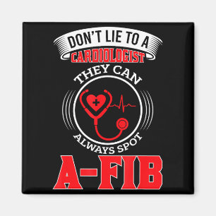 Dont Lie To A Cardiologist St A-fib Funny Cardiolo Magnet